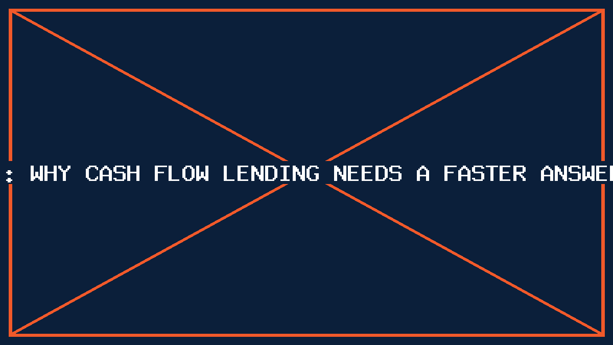 Why cash flow lending needs a faster answer